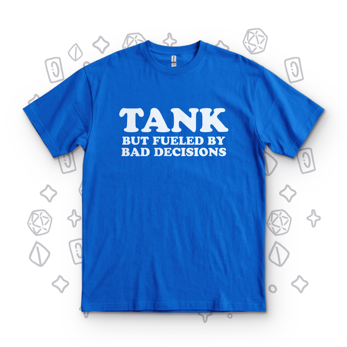 Tank But Fueled by Bad Decisions - Royal