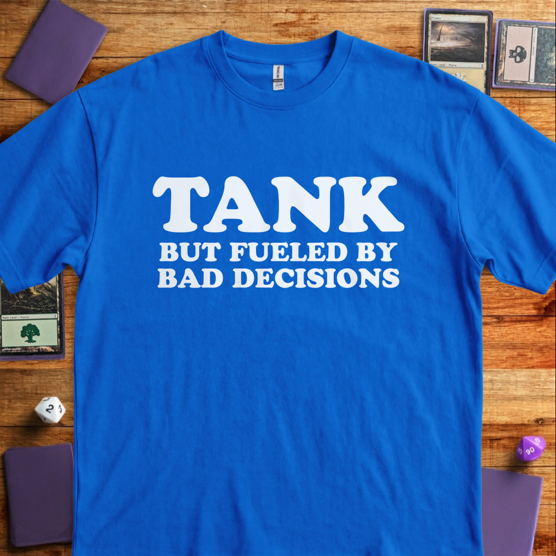 Tank But Fueled by Bad Decisions - Royal