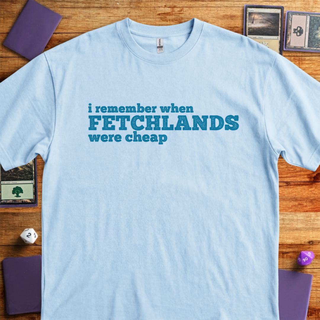 I Remember When Fetchlands Were Cheap - Light Blue
