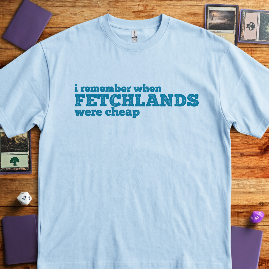 I Remember When Fetchlands Were Cheap - Light Blue
