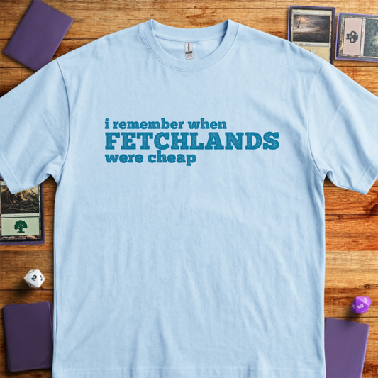 I Remember When Fetchlands Were Cheap - Light Blue