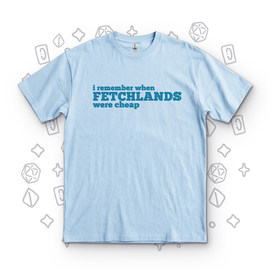 I Remember When Fetchlands Were Cheap - Light Blue