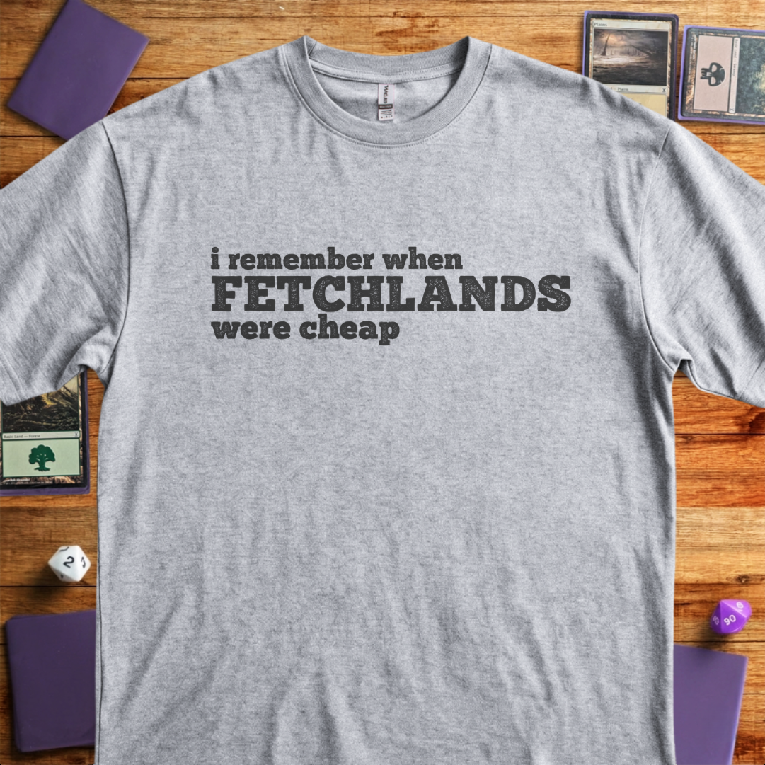 I Remember When Fetchlands Were Cheap - Sport Grey