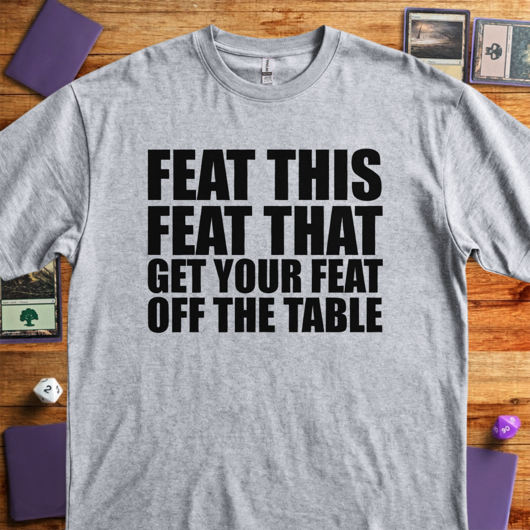 Get your Feat off the Table - Sport Grey