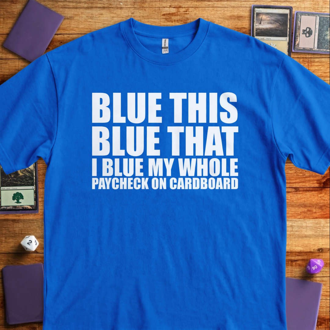 I Blue my Whole Paycheck - Royal