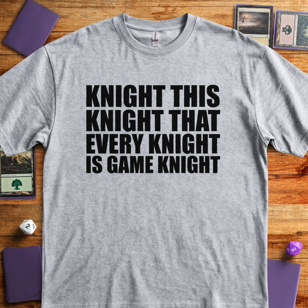 Every Knight is Game Knight - Sport Grey