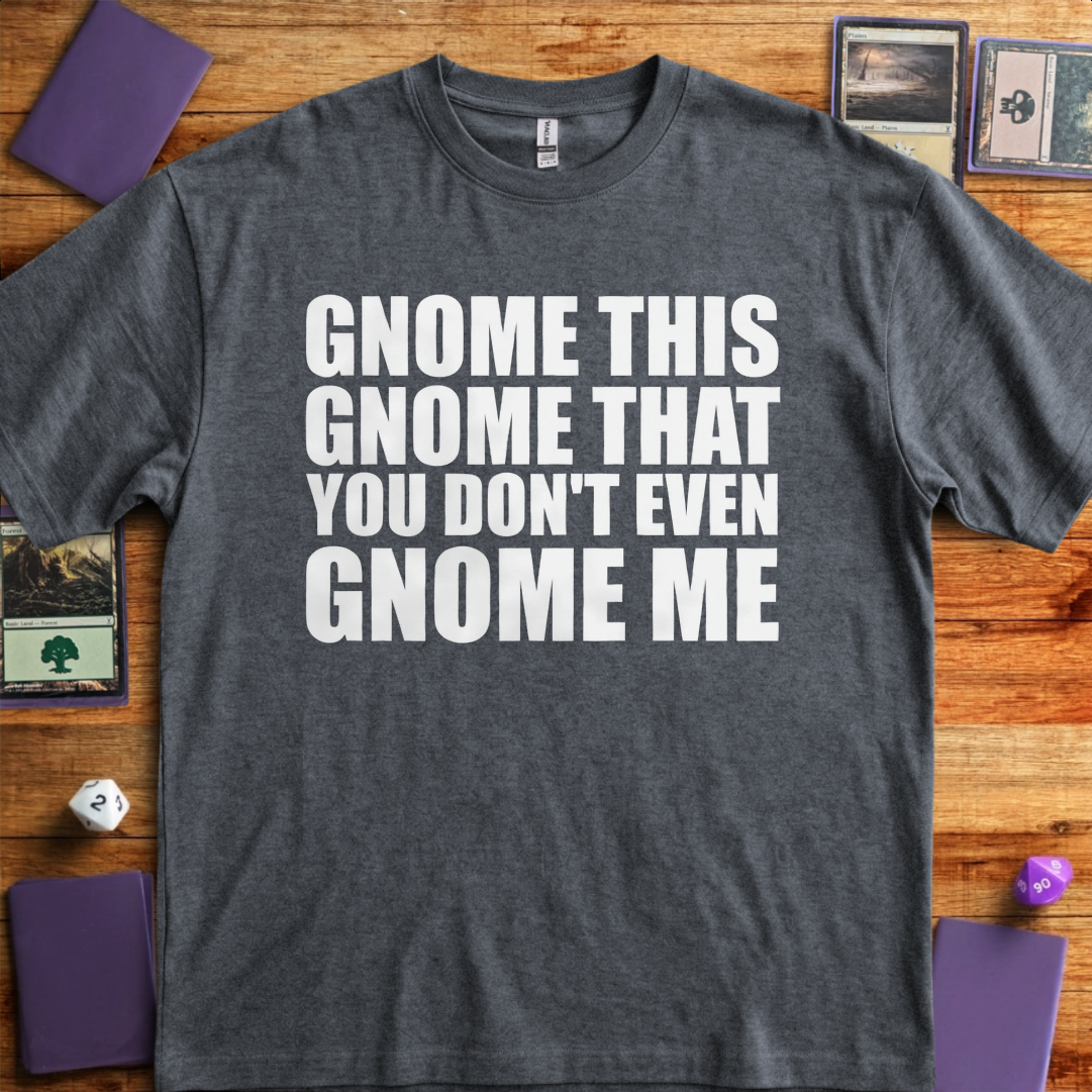 You Don't Even Gnome Me - Graphite Heather