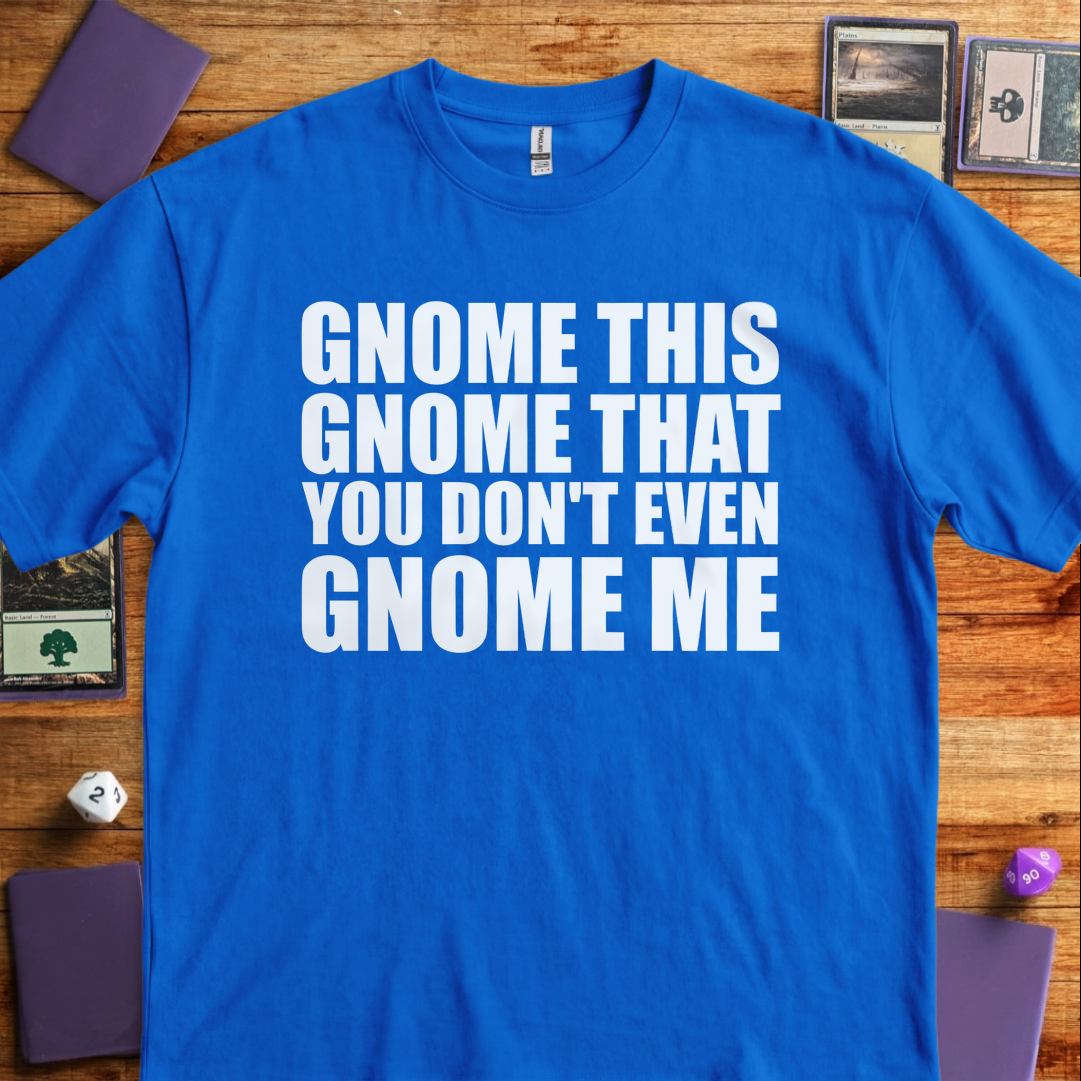 You Don't Even Gnome Me - Royal