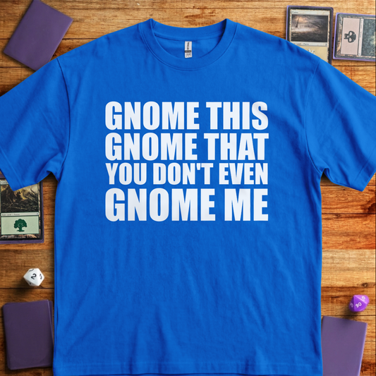 You Don't Even Gnome Me - Royal