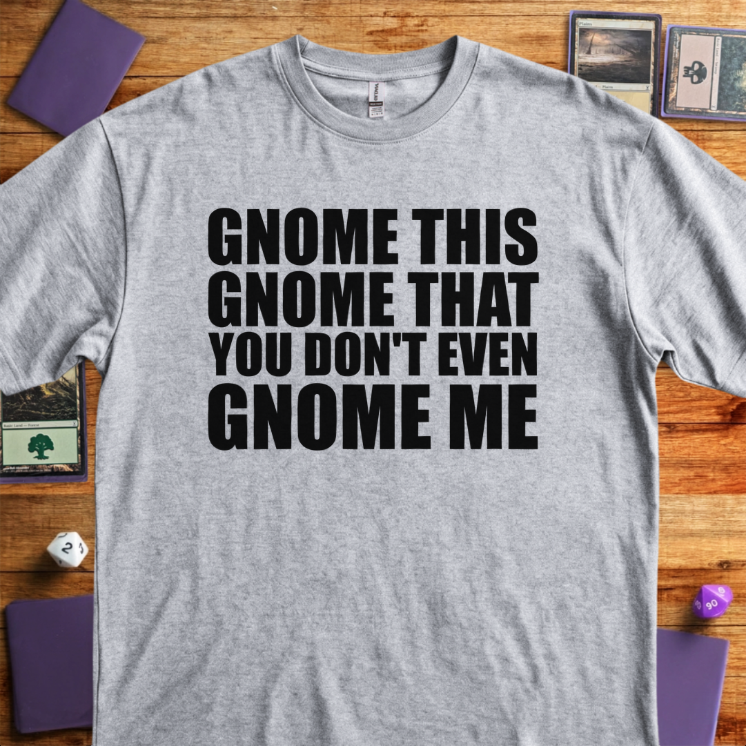 You Don't Even Gnome Me - Sport Grey