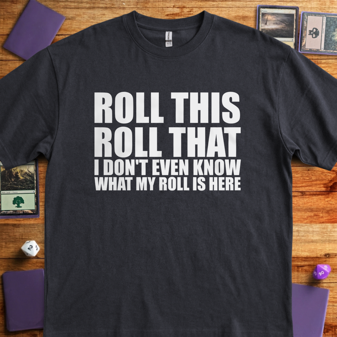 I Don't Even Know What my Roll is Here - Black