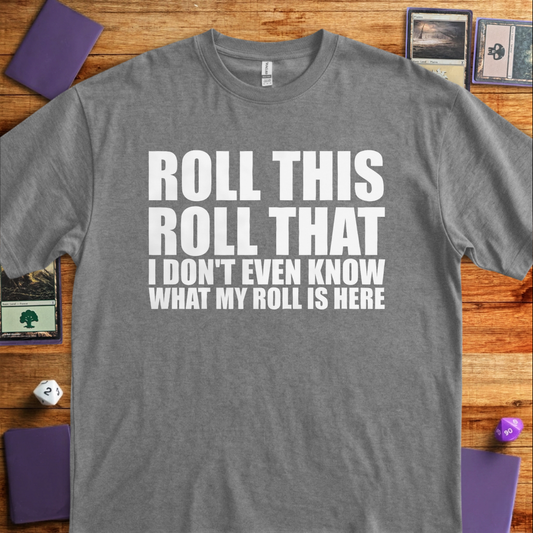 I Don't Even Know What my Roll is Here - Graphite Heather