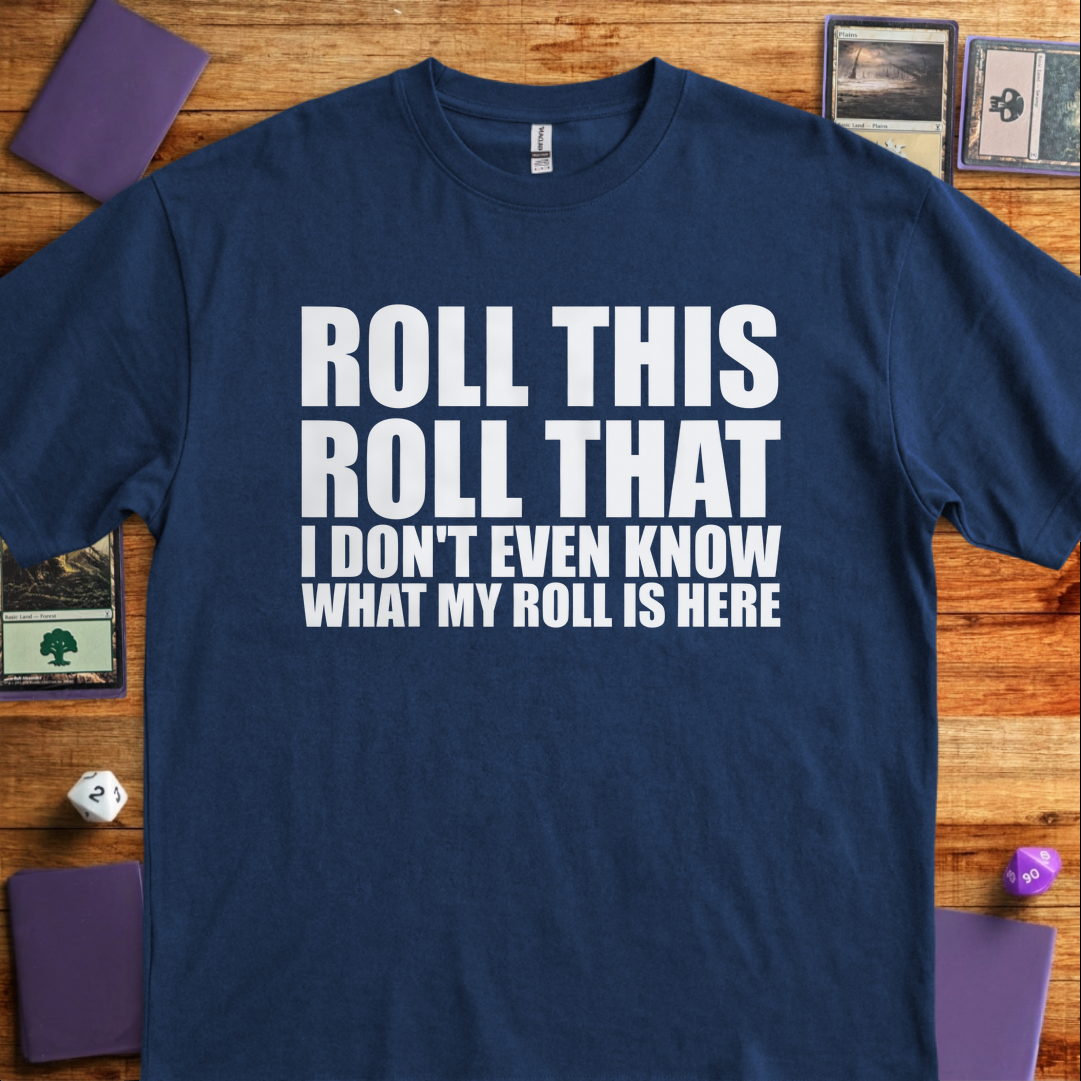 I Don't Even Know What my Roll is Here - Navy