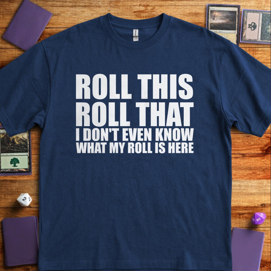 I Don't Even Know What my Roll is Here - Navy