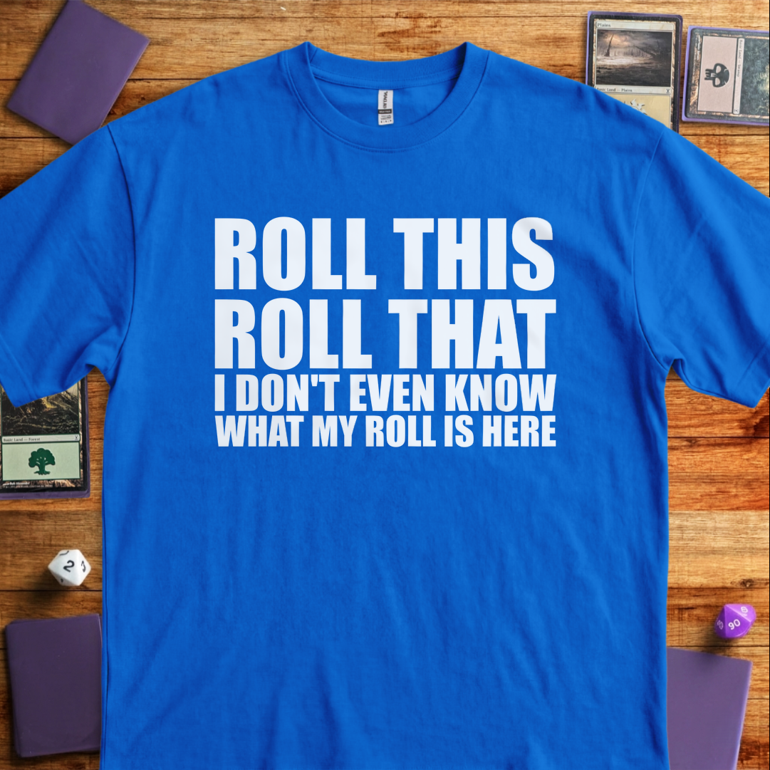 I Don't Even Know What my Roll is Here - Royal
