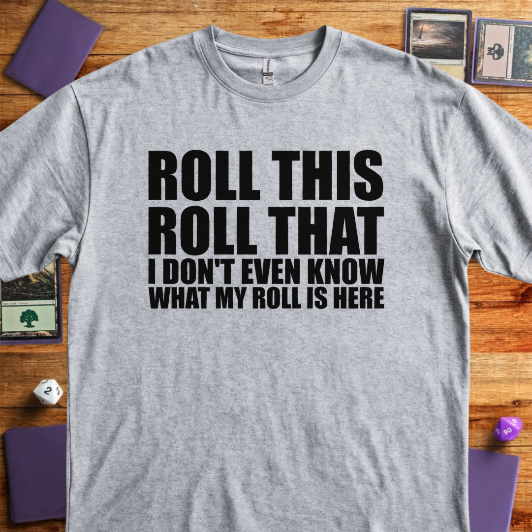 I Don't Even Know What my Roll is Here - Sport Grey