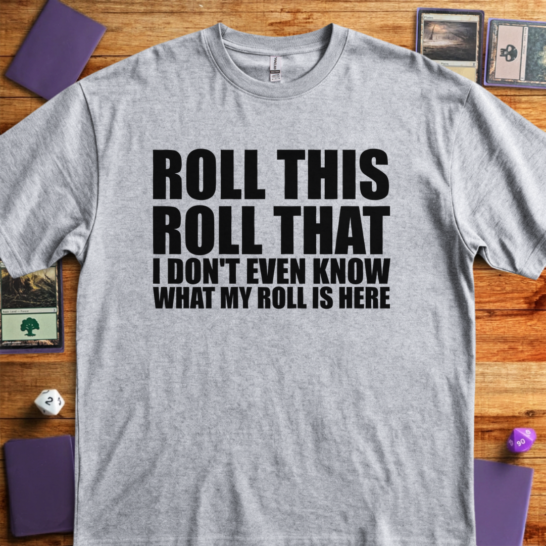 I Don't Even Know What my Roll is Here - Sport Grey