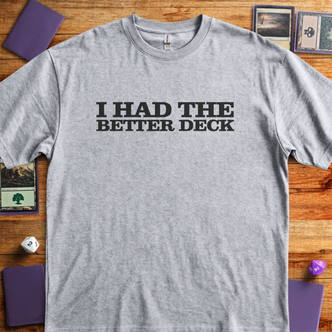 I Had The Better Deck - Sport Grey