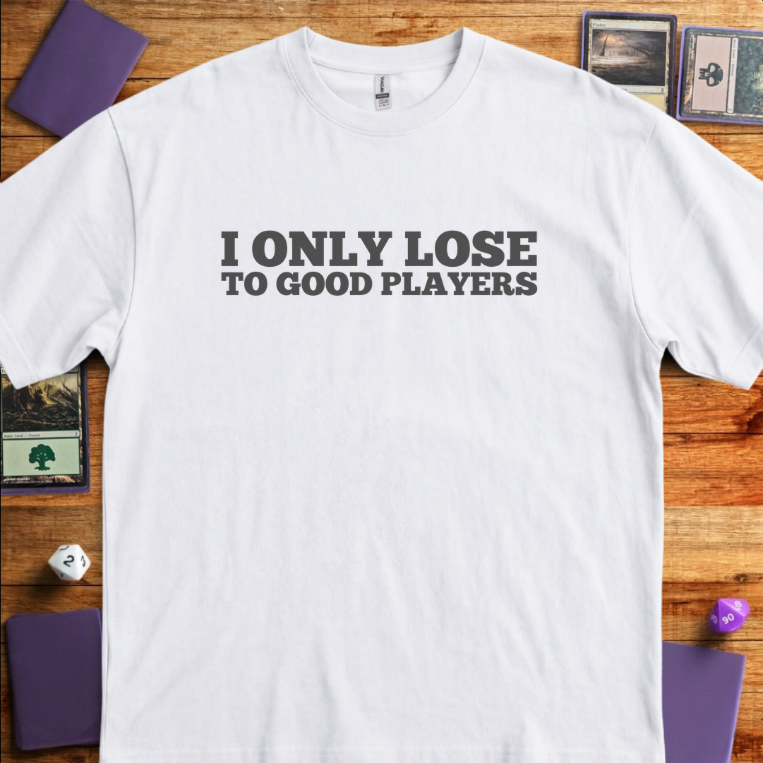 I Only Lose To Good Players - White