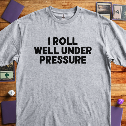 I Roll Well Under Pressure - Sport Grey