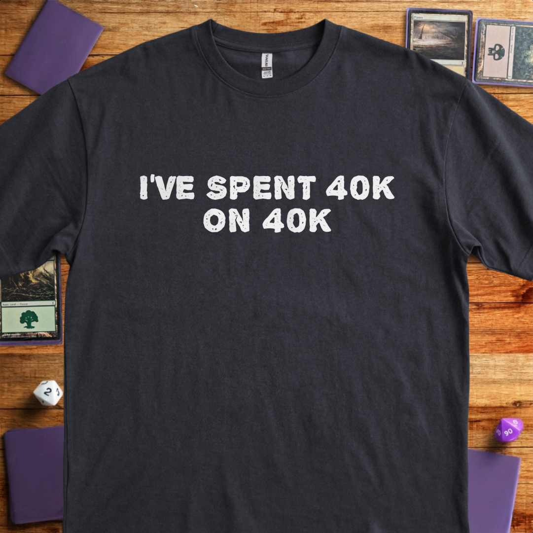 I've Spent 40K on 40K - Black