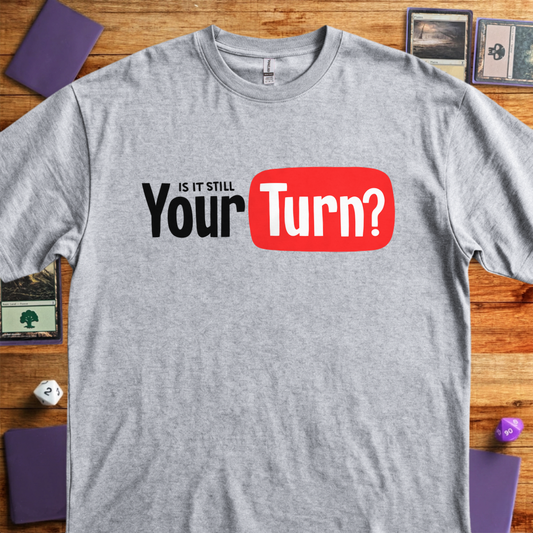 Is it Still Your Turn - Sport Grey