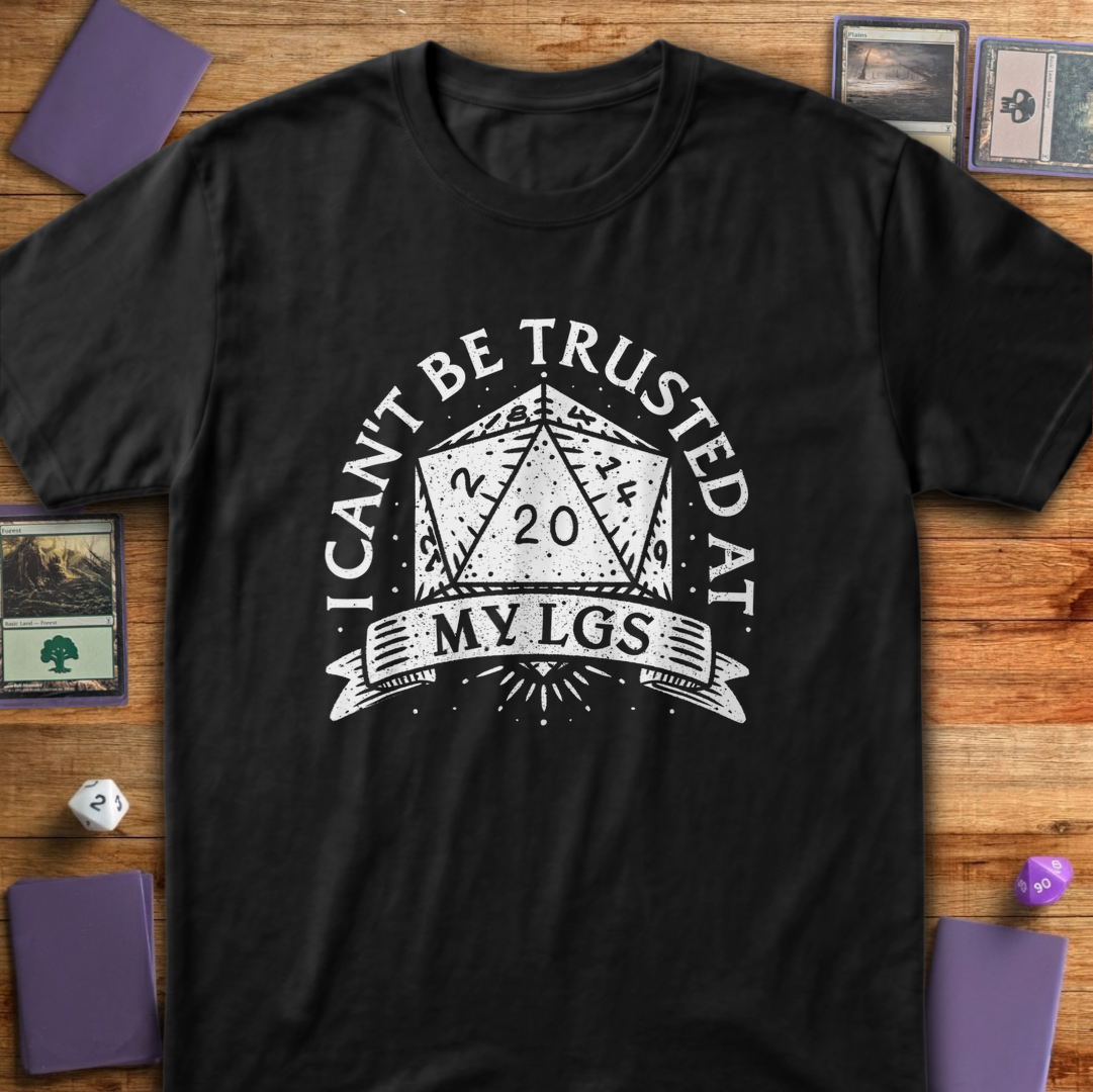 I Can't Be Trusted at My LGS t-Shirt - Black