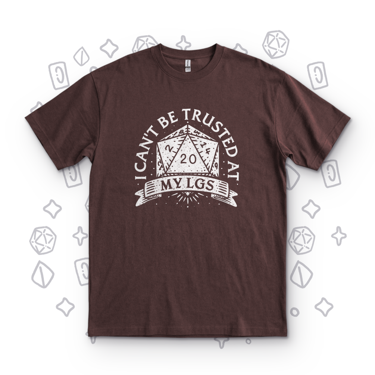 I Can't Be Trusted at My LGS t-Shirt - Dark Chocolate