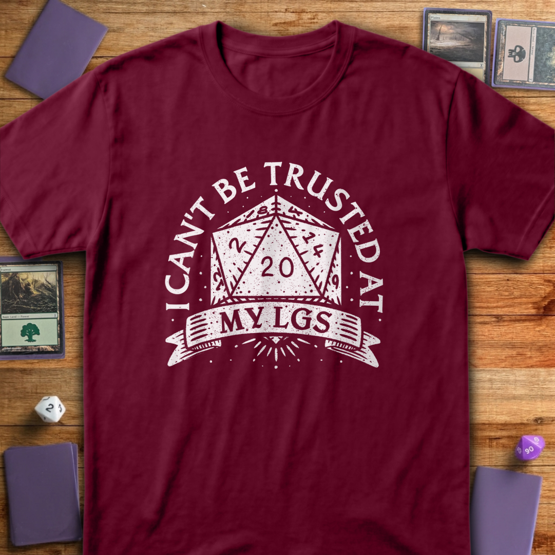 I Can't Be Trusted at My LGS t-Shirt - Maroon