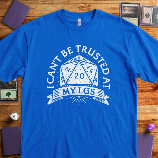 I Can't Be Trusted at My LGS t-Shirt - Royal