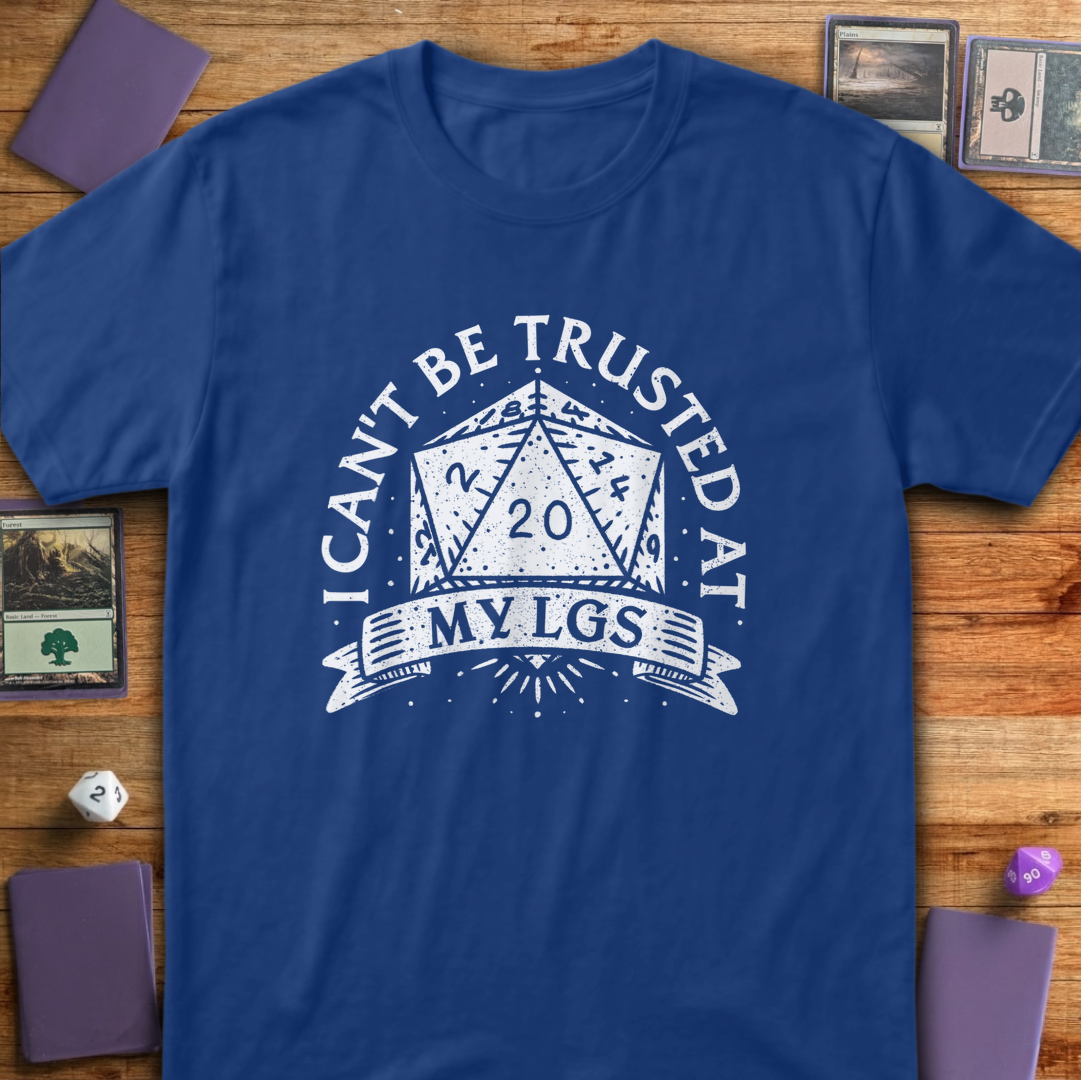 I Can't Be Trusted at My LGS t-Shirt - Royal