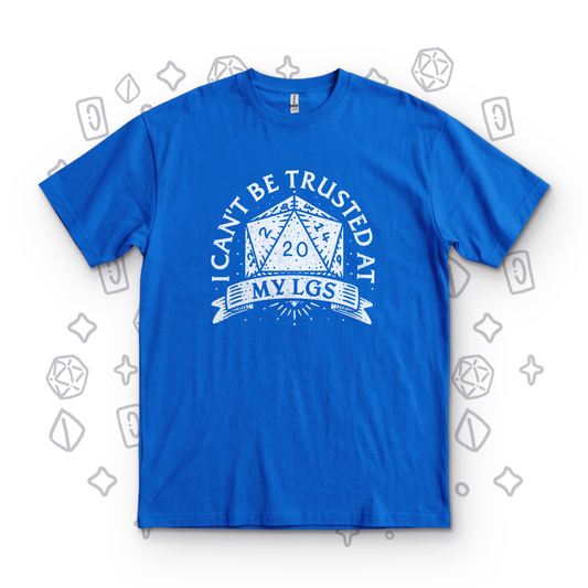 I Can't Be Trusted at My LGS t-Shirt - Royal