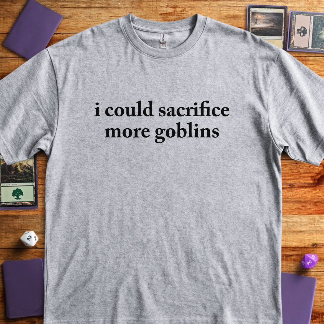 I Could Sacrifice More Goblins - Sport Grey