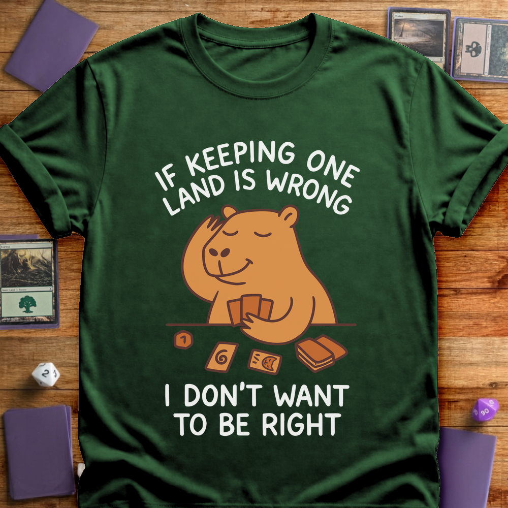 I Don't Want to Be Right - Forest Green