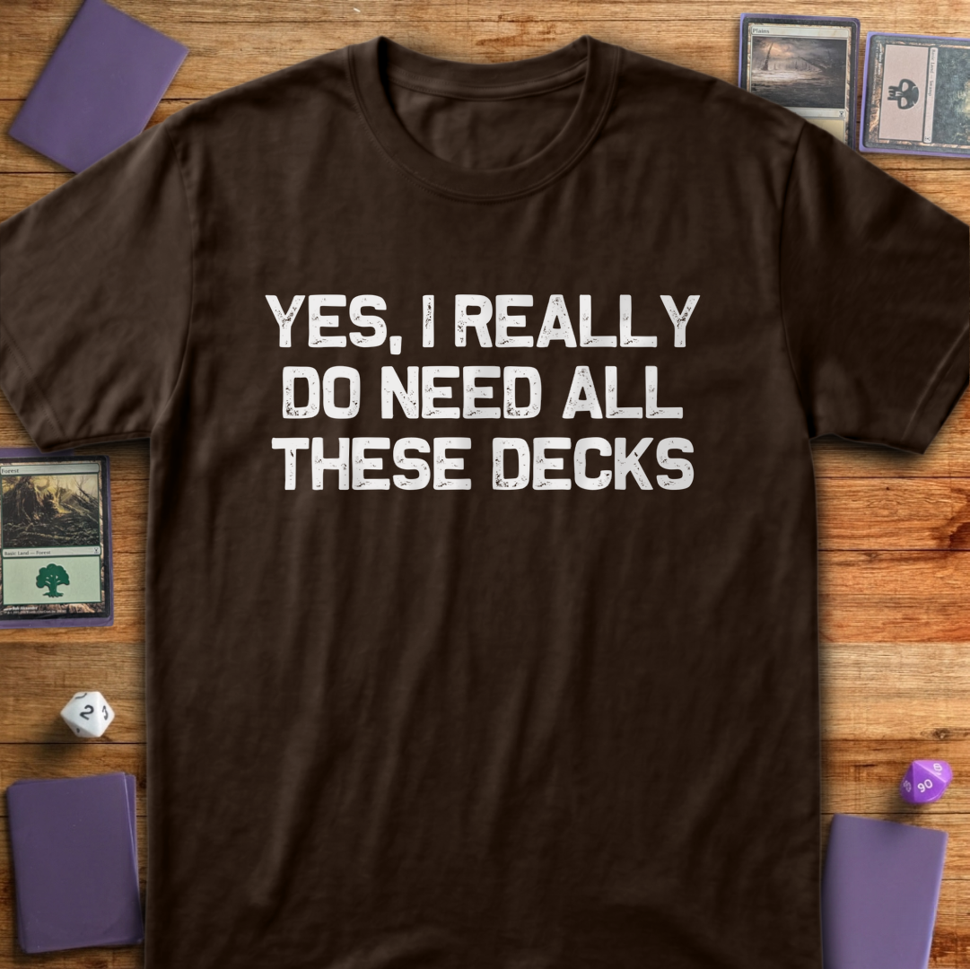 I Really Do Need These Decks - Dark Chocolate
