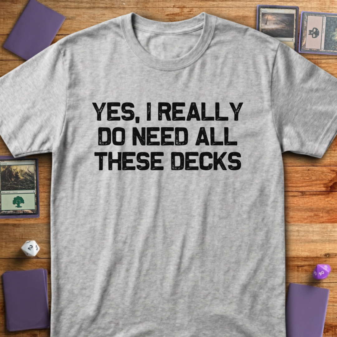 I Really Do Need These Decks - Sport Grey