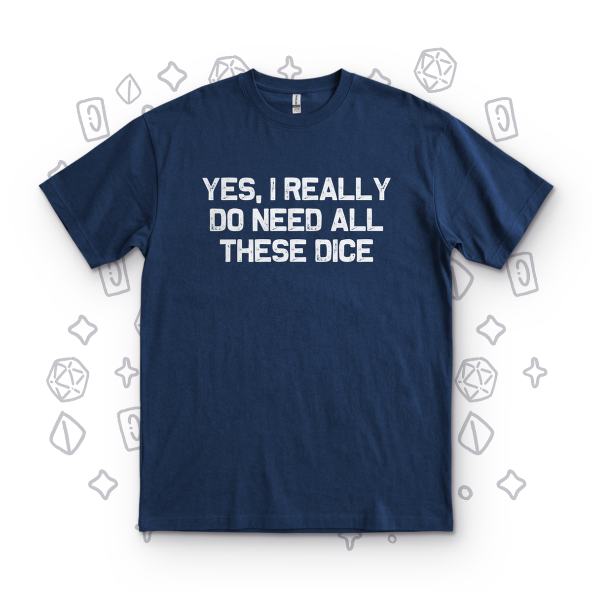 I Really Do Need These Dice - Navy