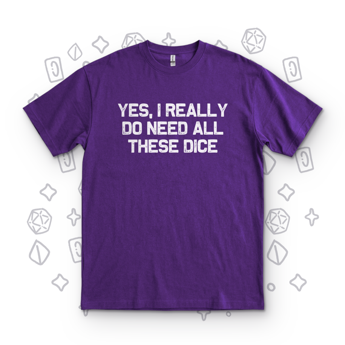 I Really Do Need These Dice - Purple