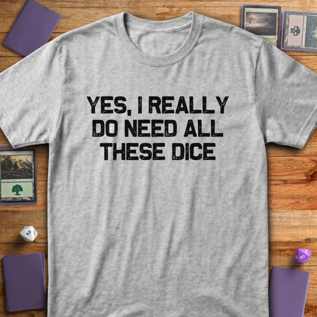 I Really Do Need These Dice - Sport Grey
