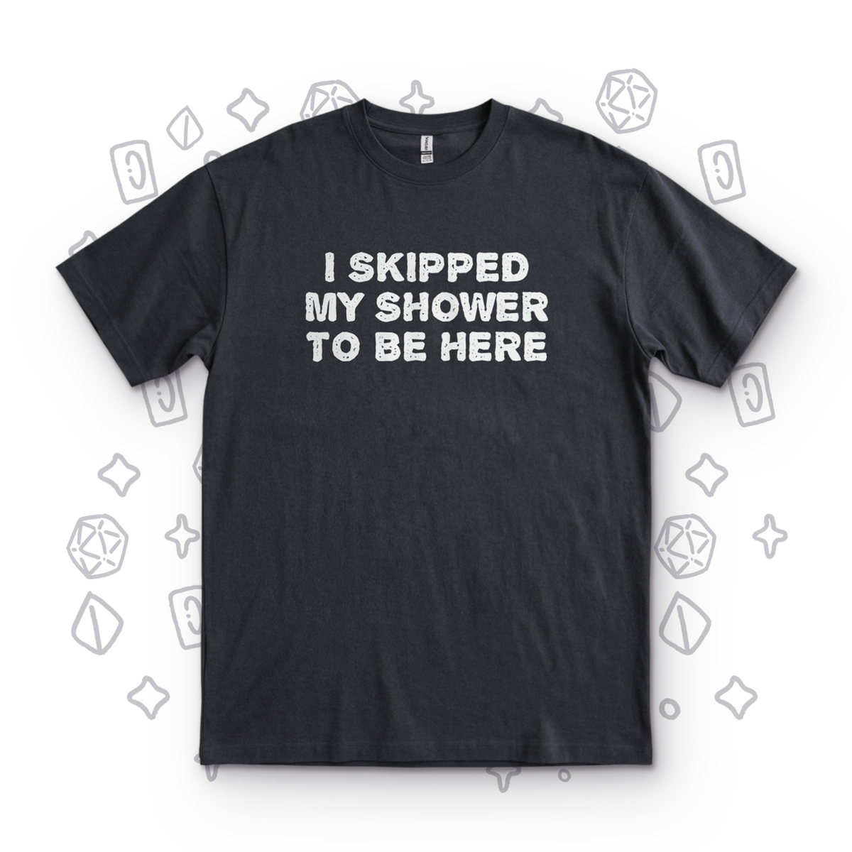 I Skipped My Shower - Black