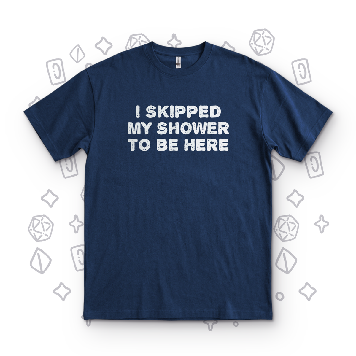 I Skipped My Shower - Navy