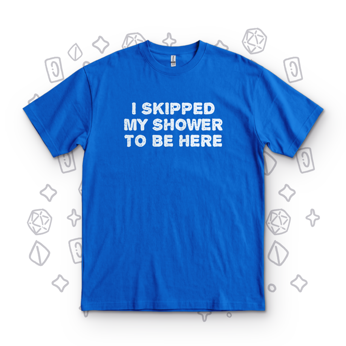 I Skipped My Shower - Royal