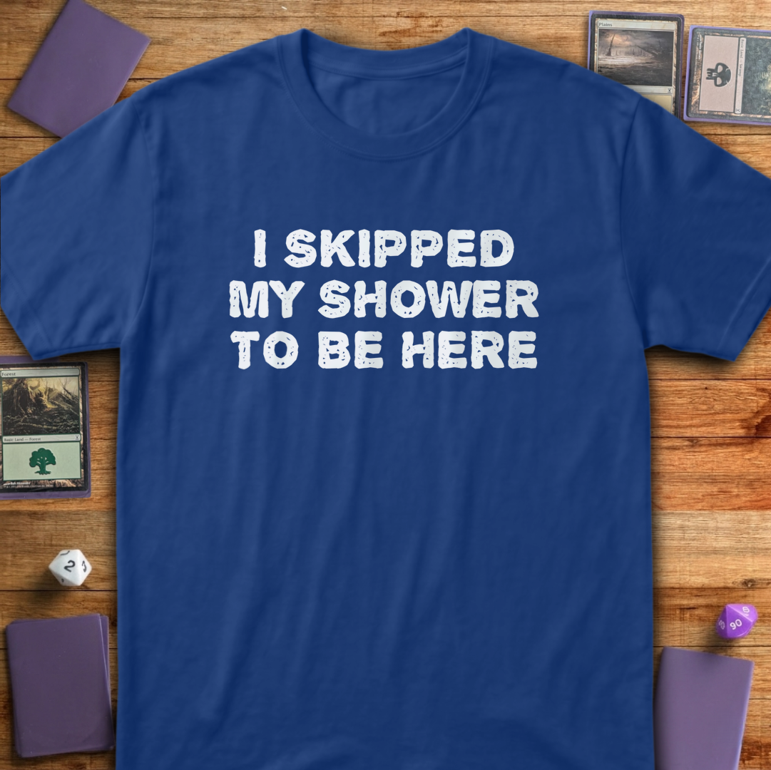 I Skipped My Shower - Royal