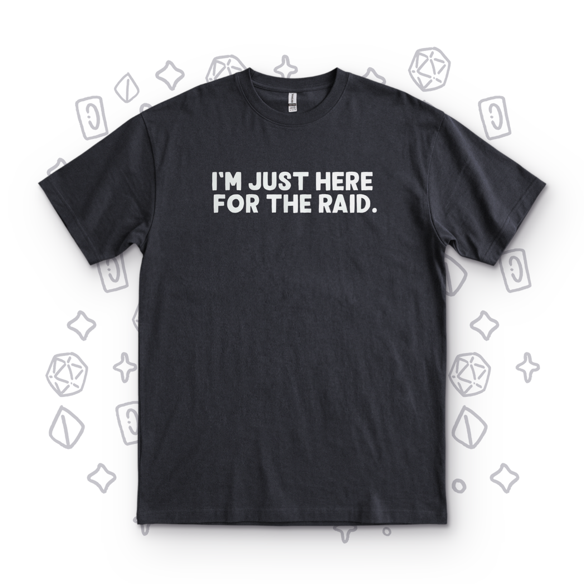 Just Here for the Raid - Black