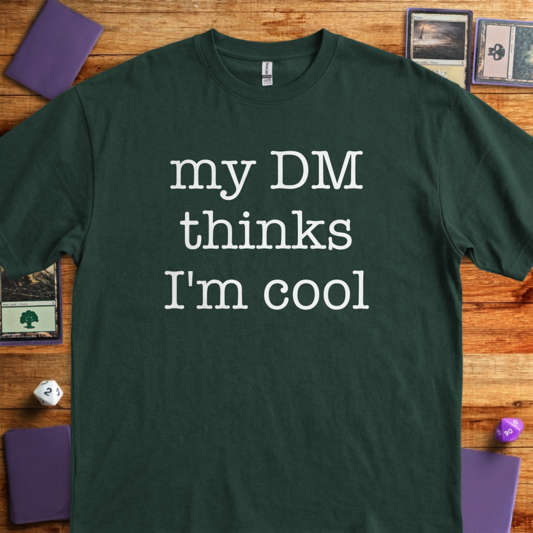 My DM Thinks I'm Cool - Forest Green
