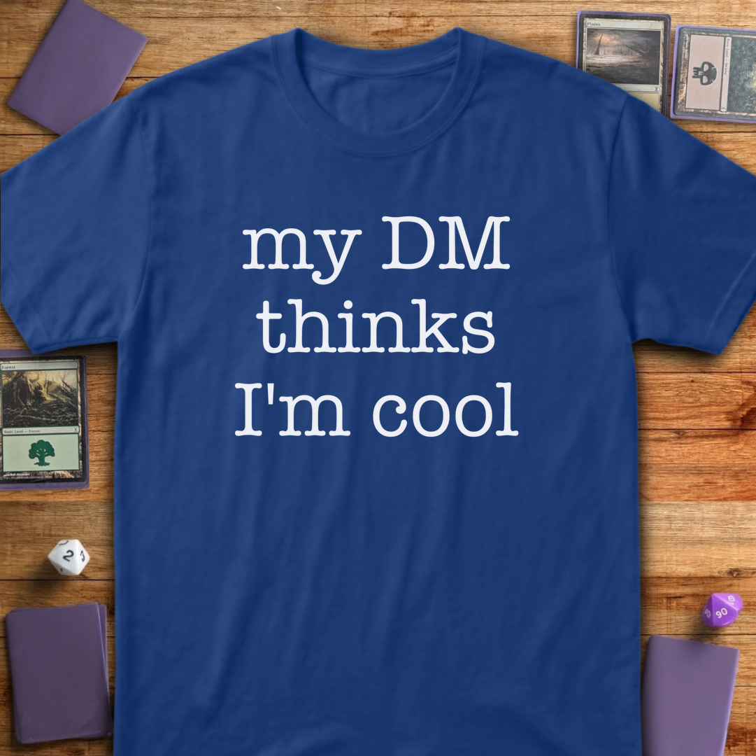 My DM Thinks I'm Cool - Royal