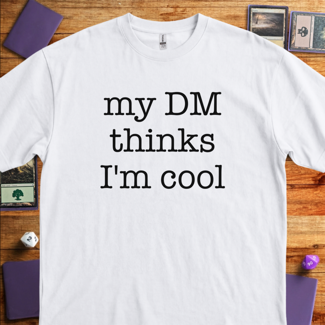 My DM Thinks I'm Cool - White