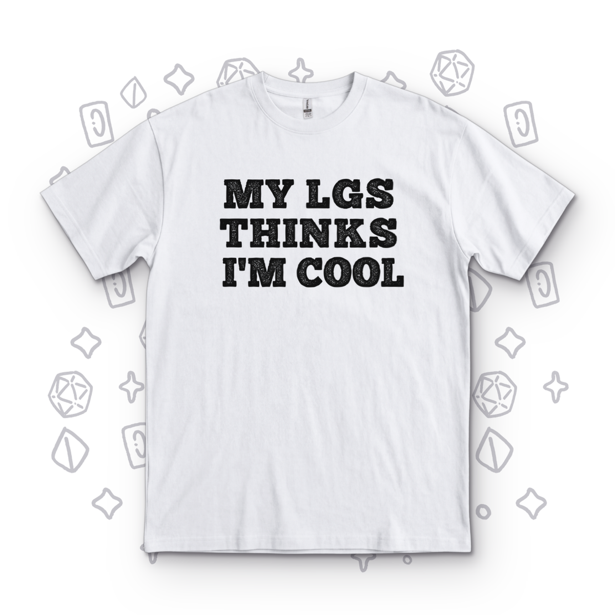 My LGS Thinks I'm Cool - White