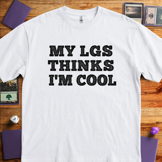 My LGS Thinks I'm Cool - White