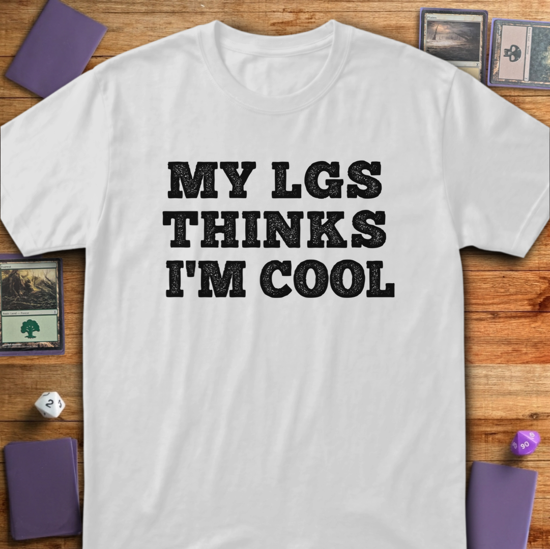 My LGS Thinks I'm Cool - White